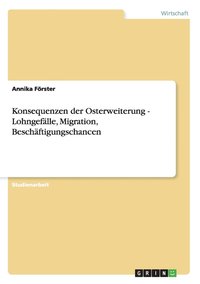 bokomslag Konsequenzen der Osterweiterung - Lohngefälle, Migration, Beschäftigungschancen