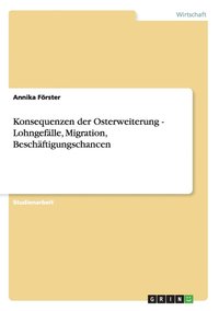 bokomslag Konsequenzen der Osterweiterung - Lohngeflle, Migration, Beschftigungschancen