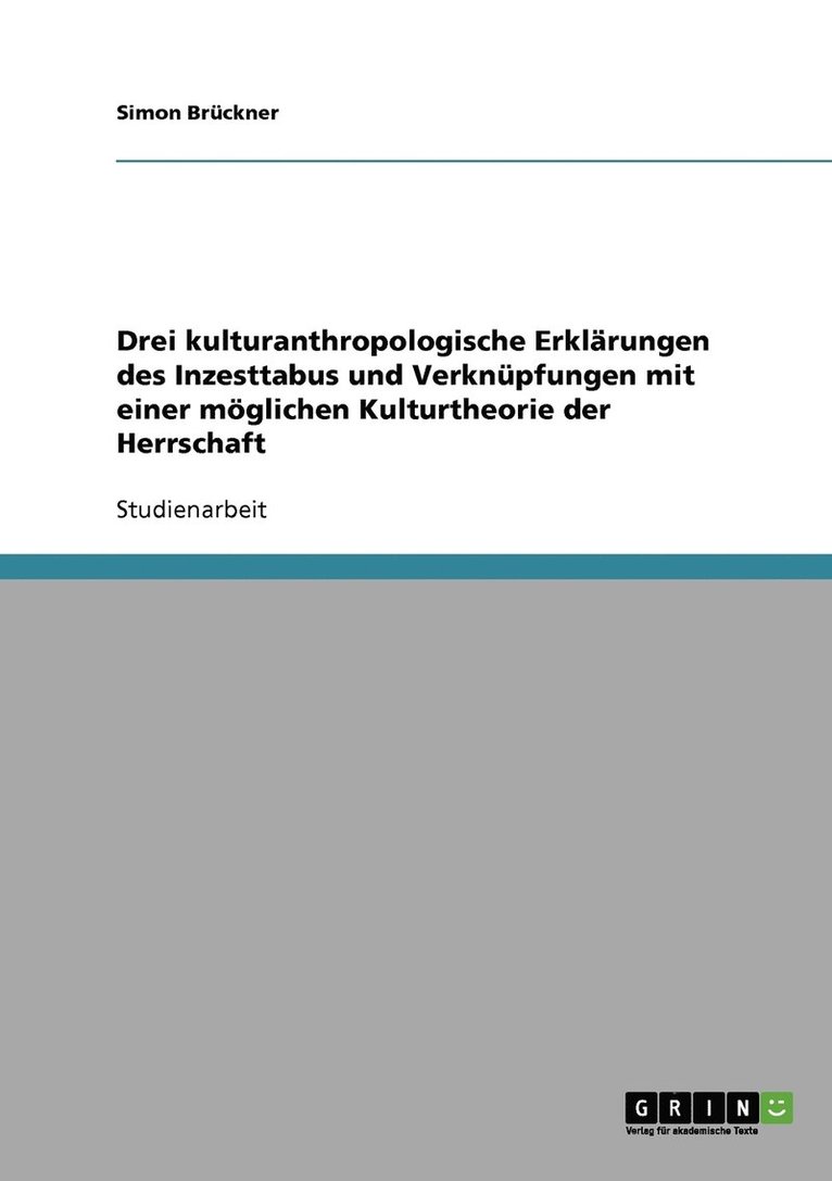 Drei kulturanthropologische Erklärungen des Inzesttabus und Verknüpfungen mit einer möglichen Kulturtheorie der Herrschaft