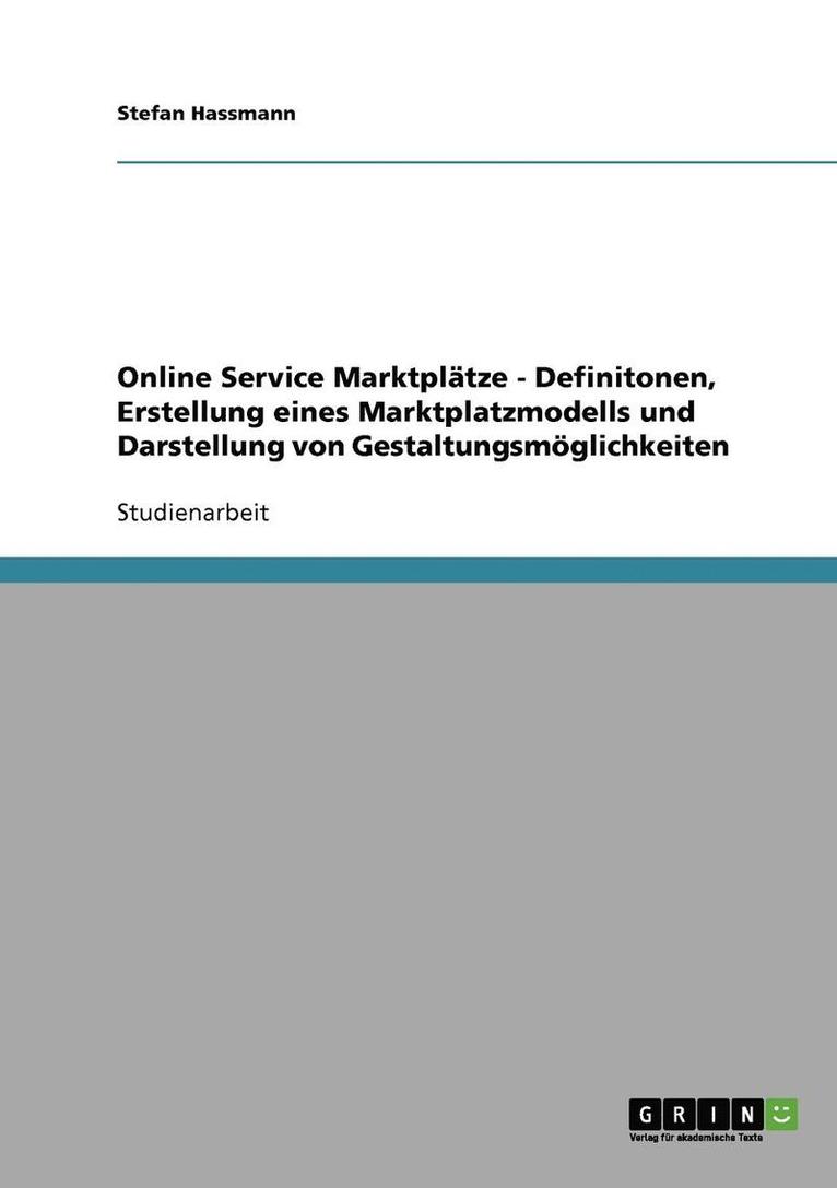 Online Service Marktplatze - Definitonen, Erstellung Eines Marktplatzmodells Und Darstellung Von Gestaltungsmoglichkeiten 1