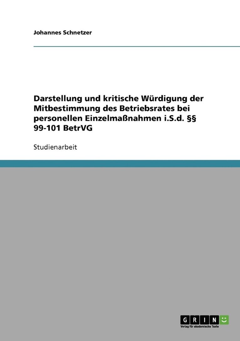 Darstellung und kritische Wrdigung der Mitbestimmung des Betriebsrates bei personellen Einzelmanahmen i.S.d.  99-101 BetrVG 1