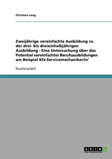 bokomslag Zweijahrige vs. Drei- Bis Dreieinhalbjahrige Ausbildung. Das Potential Vereinfachter Berufsausbildungen Am Beispiel Kfz-Servicemechaniker/In