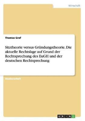 bokomslag Sitztheorie Versus Grundungstheorie. Die Aktuelle Rechtslage Auf Grund Der Rechtsprechung Des Eugh Und Der Deutschen Rechtsprechung