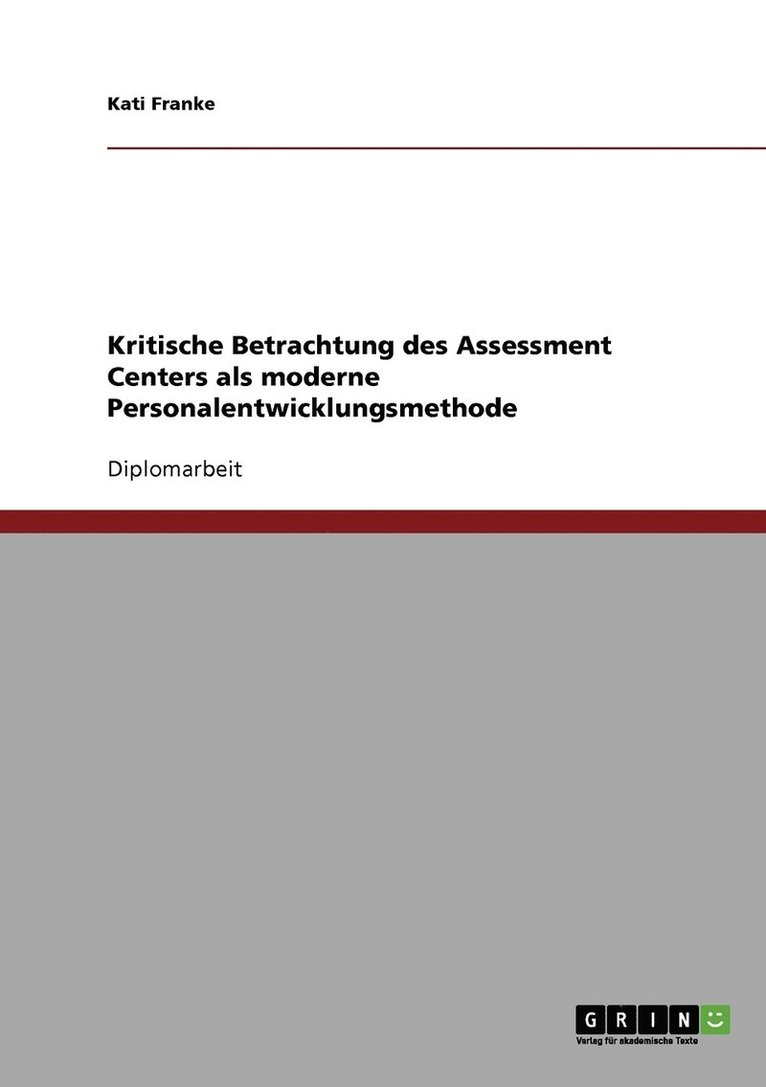 Das Assessment Center als moderne Personalentwicklungsmethode? Eine kritische Betrachtung 1