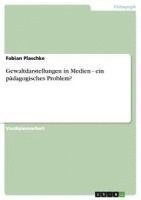 bokomslag Gewaltdarstellungen in Medien - Ein Padagogisches Problem?