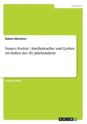 Franco Fortini - Intellektueller Und Lyriker Im Italien Des 20. Jahrhunderts 1