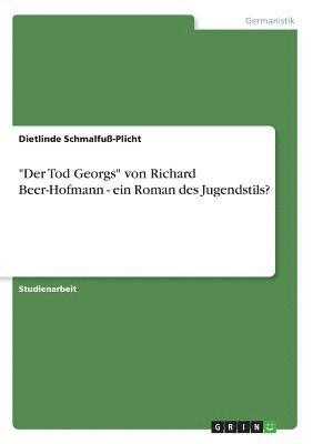 Der Tod Georgs Von Richard Beer-Hofmann - Ein Roman Des Jugendstils? 1