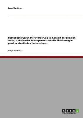 bokomslag Betriebliche Gesundheitsfrderung im Kontext der Sozialen Arbeit. Motive des Managements fr die Einfhrung in gewinnorientierten Unternehmen