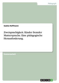 bokomslag Zweisprachigkeit. Kinder Fremder Muttersprache. Eine Padagogische Herausforderung.