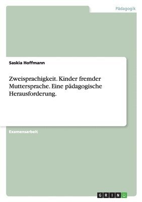 Zweisprachigkeit. Kinder fremder Muttersprache. Eine pdagogische Herausforderung. 1