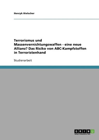 bokomslag Terrorismus und Massenvernichtungswaffen - eine neue Allianz? Das Risiko von ABC-Kampfstoffen in Terroristenhand