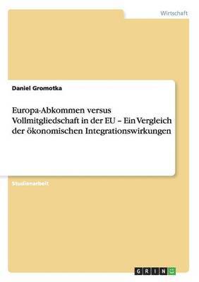 bokomslag Europa-Abkommen versus Vollmitgliedschaft in der EU - Ein Vergleich der konomischen Integrationswirkungen