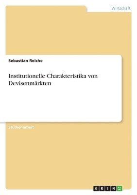 Sebastian Reiche - Institutionelle Charakteristika von Devisenmärkten, Häftad