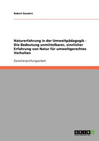 bokomslag Naturerfahrung in der Umweltpädagogik. Die Bedeutung unmittelbarer, sinnlicher Erfahrung von Natur für umweltgerechtes Verhalten.