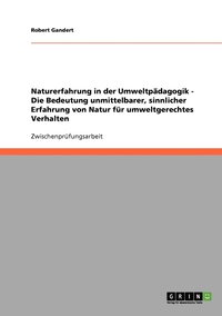 bokomslag Naturerfahrung in der Umweltpadagogik. Die Bedeutung unmittelbarer, sinnlicher Erfahrung von Natur fur umweltgerechtes Verhalten.