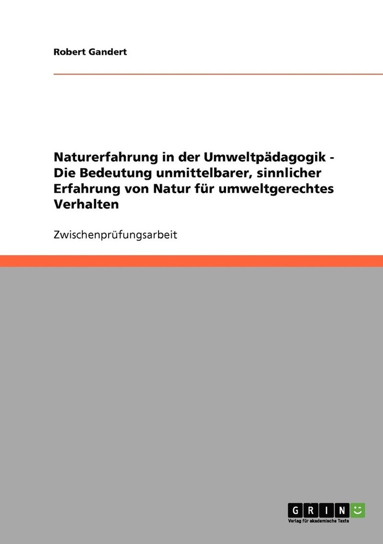 Naturerfahrung in der Umweltpadagogik. Die Bedeutung unmittelbarer, sinnlicher Erfahrung von Natur fur umweltgerechtes Verhalten. 1