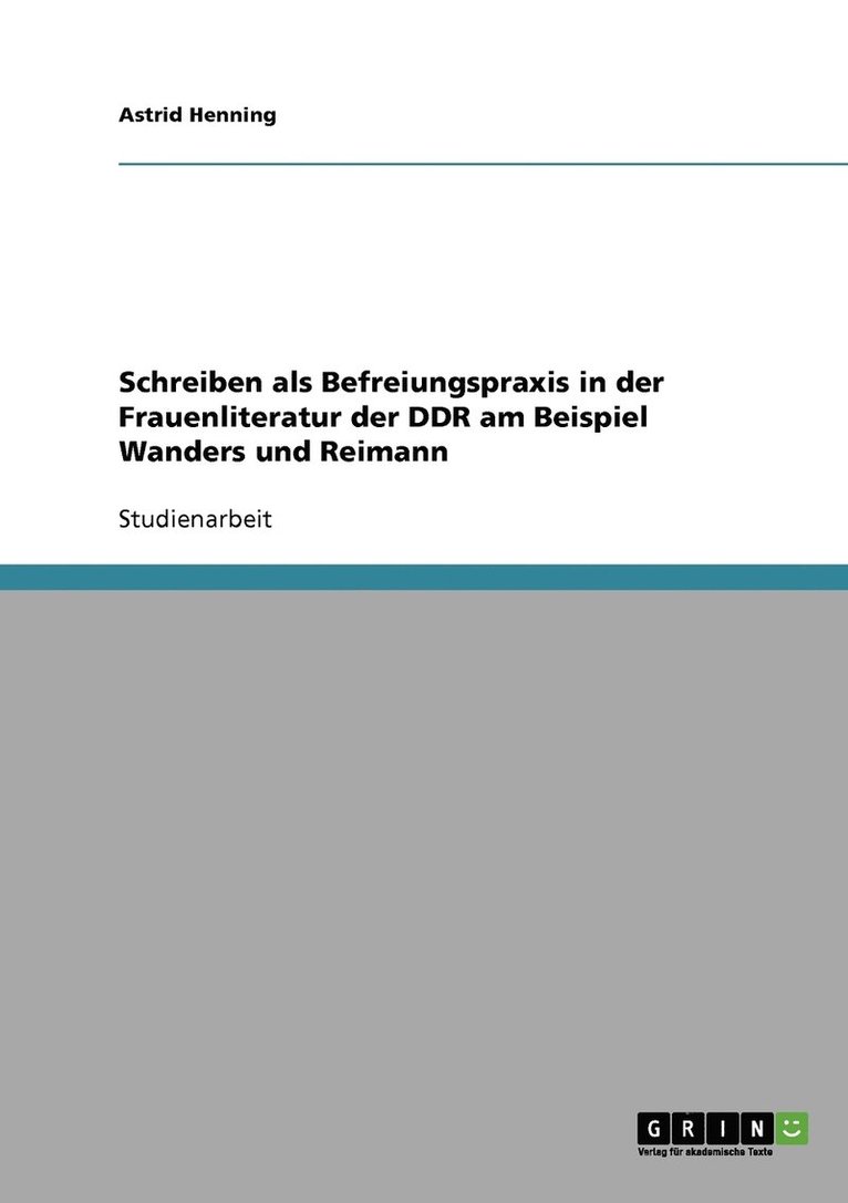 Schreiben als Befreiungspraxis in der Frauenliteratur der DDR am Beispiel Wanders und Reimann 1