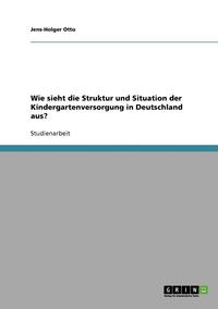 bokomslag Wie sieht die Struktur und Situation der Kindergartenversorgung in Deutschland aus?