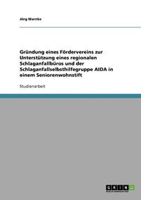 bokomslag Grundung Eines Fordervereins Zur Unterstutzung Eines Regionalen Schlaganfallburos Und Der Schlaganfallselbsthilfegruppe Aida in Einem Seniorenwohnstift