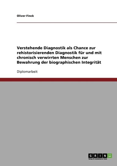 bokomslag Verstehende Diagnostik als Chance zur rehistorisierenden Diagnostik für und mit chronisch verwirrten Menschen zur Bewahrung der biographischen Integrität