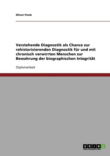 bokomslag Verstehende Diagnostik als Chance zur rehistorisierenden Diagnostik fur und mit chronisch verwirrten Menschen zur Bewahrung der biographischen Integritat