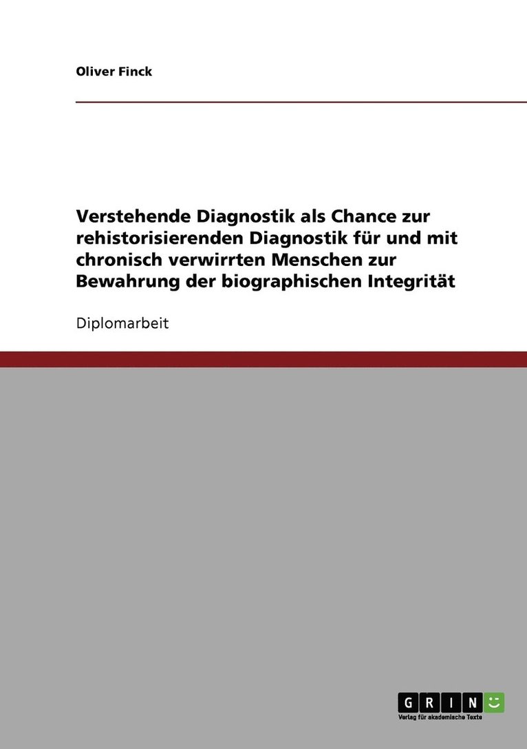 Verstehende Diagnostik als Chance zur rehistorisierenden Diagnostik fur und mit chronisch verwirrten Menschen zur Bewahrung der biographischen Integritat 1