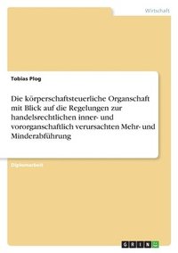 bokomslag Die krperschaftsteuerliche Organschaft mit Blick auf die Regelungen zur handelsrechtlichen inner- und vororganschaftlich verursachten Mehr- und Minderabfhrung