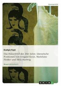bokomslag Das Frauenbild Der 20er Jahre. Literarische Positionen Von Irmgard Keun, Marieluise Fleisser Und Mela Hartwig