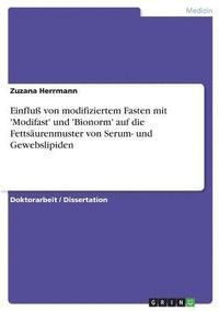 bokomslag Einflu Von Modifiziertem Fasten Mit 'Modifast' Und 'Bionorm' Auf Die Fettsaurenmuster Von Serum- Und Gewebslipiden