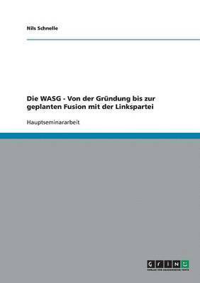 WASG - Von der Gründung bis zur geplanten Fusion mit der Linkspartei