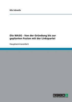 Die WASG - Von der Grundung bis zur geplanten Fusion mit der Linkspartei 1