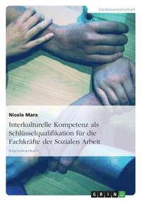 bokomslag Interkulturelle Kompetenz - Eine Schlusselqualifikation Fur Die Fachkrafte Der Sozialen Arbeit