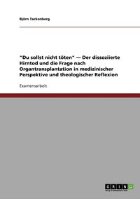 bokomslag Du sollst nicht toeten - Der dissoziierte Hirntod und die Frage nach Organtransplantation in medizinischer Perspektive und theologischer Reflexion