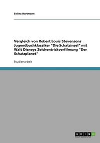 bokomslag Vergleich Von Robert Louis Stevensons Jugendbuchklassiker Die Schatzinsel Mit Walt Disneys Zeichentrickverfilmung Der Schatzplanet