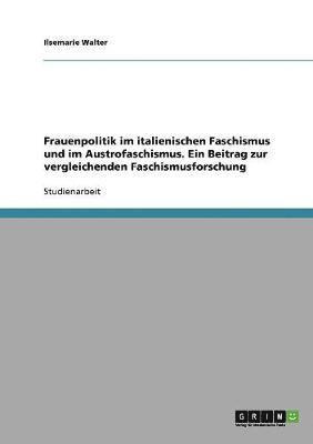 bokomslag Frauenpolitik Im Italienischen Faschismus Und Im Austrofaschismus. Ein Beitrag Zur Vergleichenden Faschismusforschung