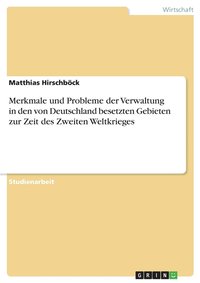 bokomslag Merkmale und Probleme der Verwaltung in den von Deutschland besetzten Gebieten zur Zeit des Zweiten Weltkrieges