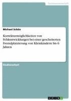 bokomslag Korrekturmoglichkeiten Von Fehlentwicklungen Bei Einer Gescheiterten Fremdplatzierung Von Kleinkindern Bis 6 Jahren