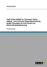 bokomslag Unternehmenssteuerung. Cash Value Added vs. Economic Value Added. Eine kritische Gegenberstellung.