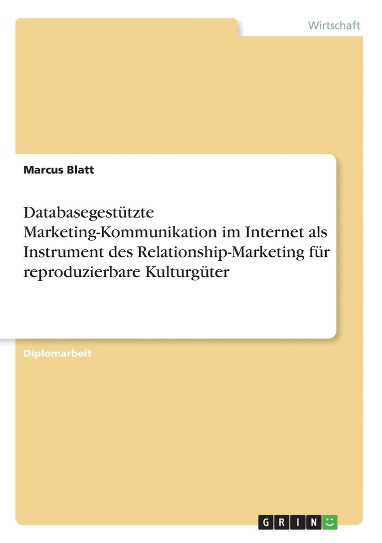 Databasegestutzte Marketing-Kommunikation im Internet als Instrument des Relationship-Marketing fur reproduzierbare Kulturguter 1