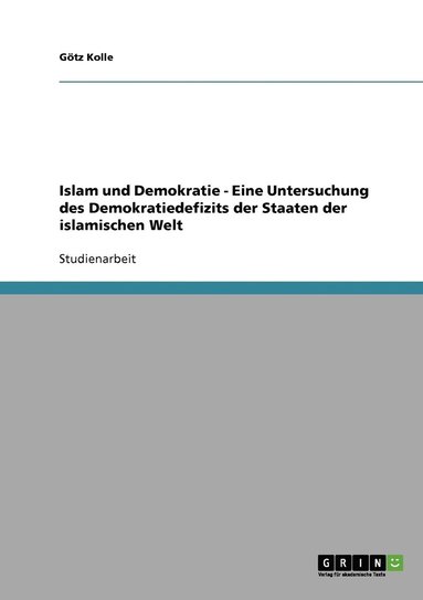 bokomslag Islam und Demokratie - Eine Untersuchung des Demokratiedefizits der Staaten der islamischen Welt