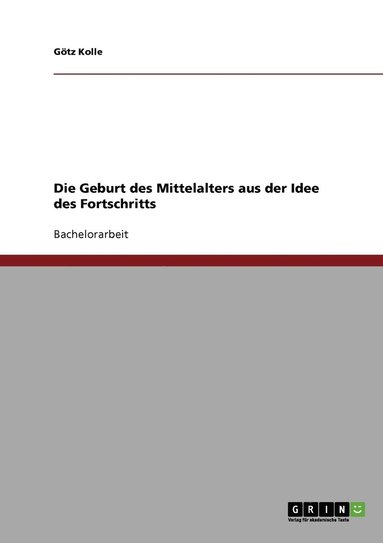 bokomslag Die Geburt des Mittelalters aus der Idee des Fortschritts