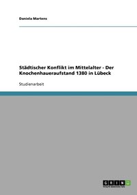 bokomslag Stdtischer Konflikt im Mittelalter - Der Knochenhaueraufstand 1380 in Lbeck