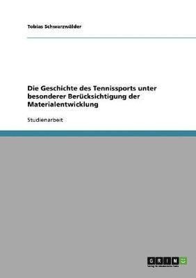 Die Geschichte des Tennissports unter besonderer Berucksichtigung der Materialentwicklung 1