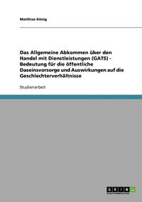 bokomslag Das Allgemeine Abkommen ber den Handel mit Dienstleistungen (GATS) - Bedeutung fr die ffentliche Daseinsvorsorge und Auswirkungen auf die Geschlechterverhltnisse