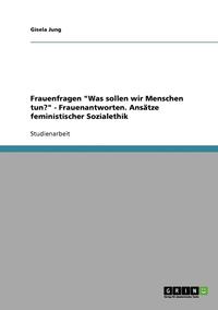 bokomslag Frauenfragen 'Was Sollen Wir Menschen Tun?' - Frauenantworten. Ansatze Feministischer Sozialethik