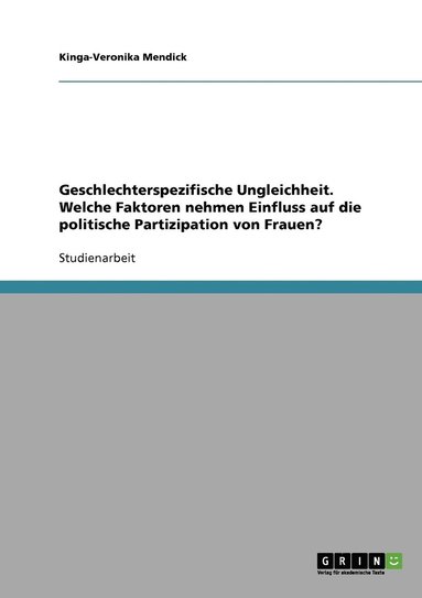 bokomslag Geschlechterspezifische Ungleichheit. Welche Faktoren nehmen Einfluss auf die politische Partizipation von Frauen?