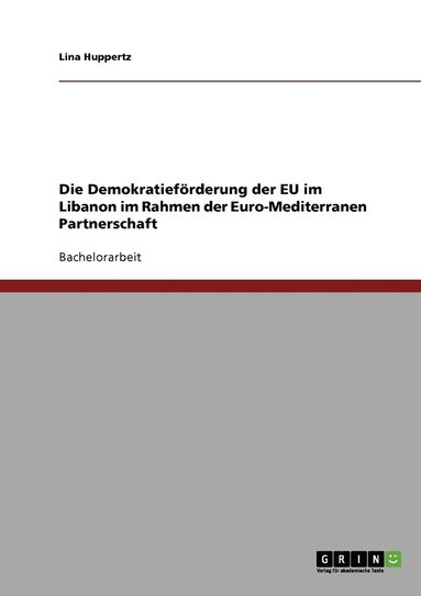 bokomslag Die Demokratiefrderung der EU im Libanon im Rahmen der Euro-Mediterranen Partnerschaft