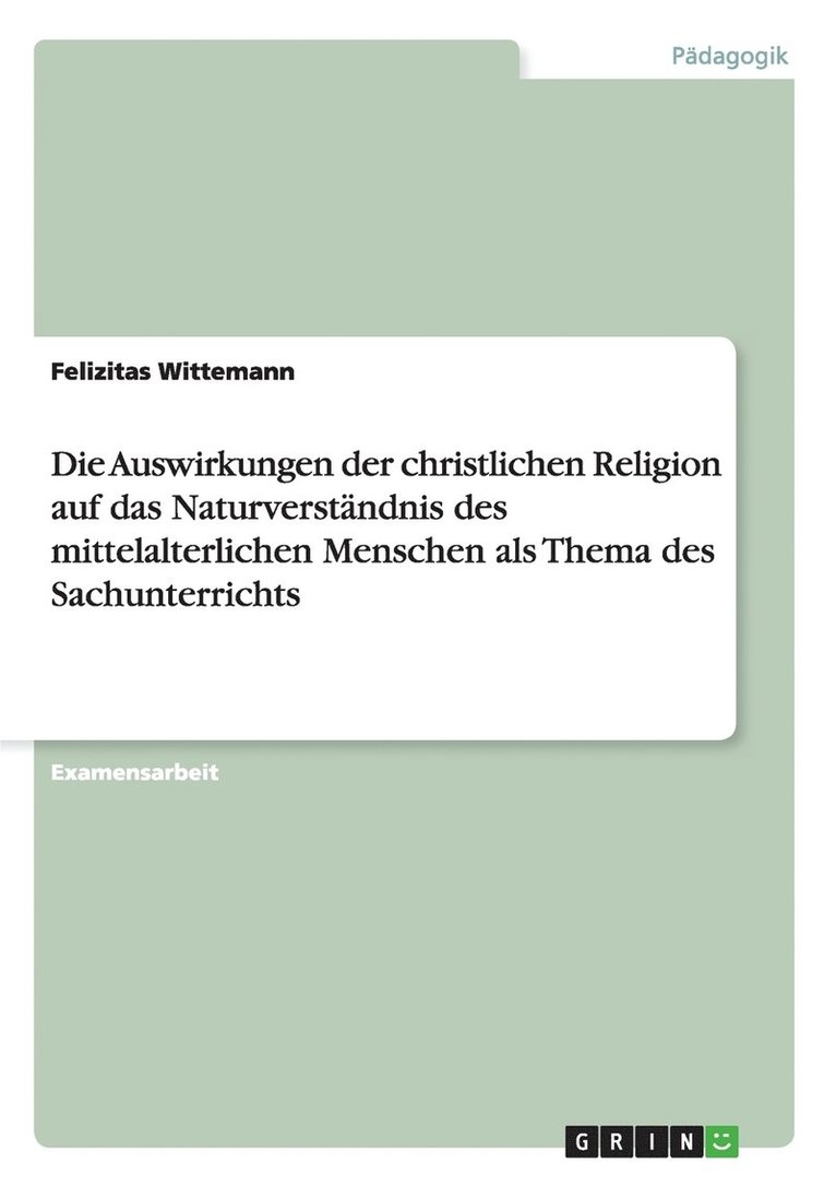 Die Auswirkungen der christlichen Religion auf das Naturverstandnis des mittelalterlichen Menschen als Thema des Sachunterrichts 1