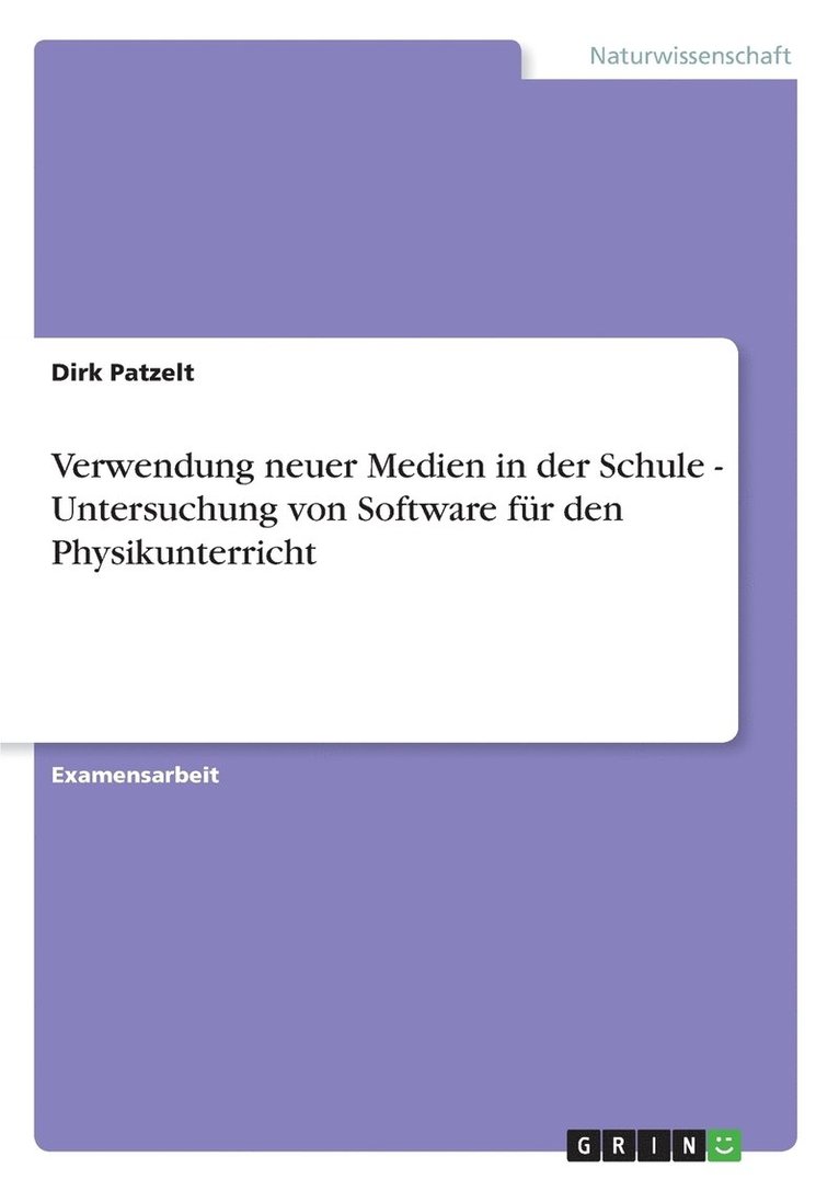 Verwendung neuer Medien in der Schule - Untersuchung von Software fr den Physikunterricht 1