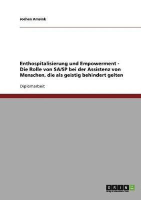 bokomslag Enthospitalisierung Und Empowerment. Die Rolle Von Sa/Sp Bei Der Assistenz Von Menschen, Die ALS Geistig Behindert Gelten